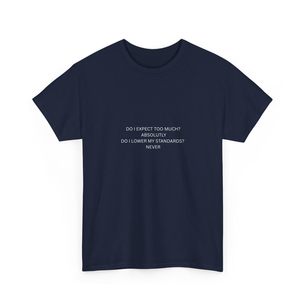 Do I Expect Too Much? T-Shirt | Minimal Text Graphic Tee