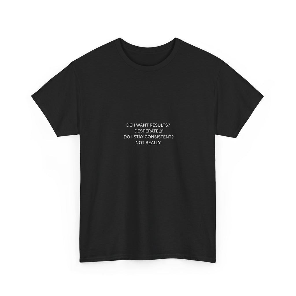 Do I Want Results? Text Tee | Minimalist Motivational Graphic T-Shirt