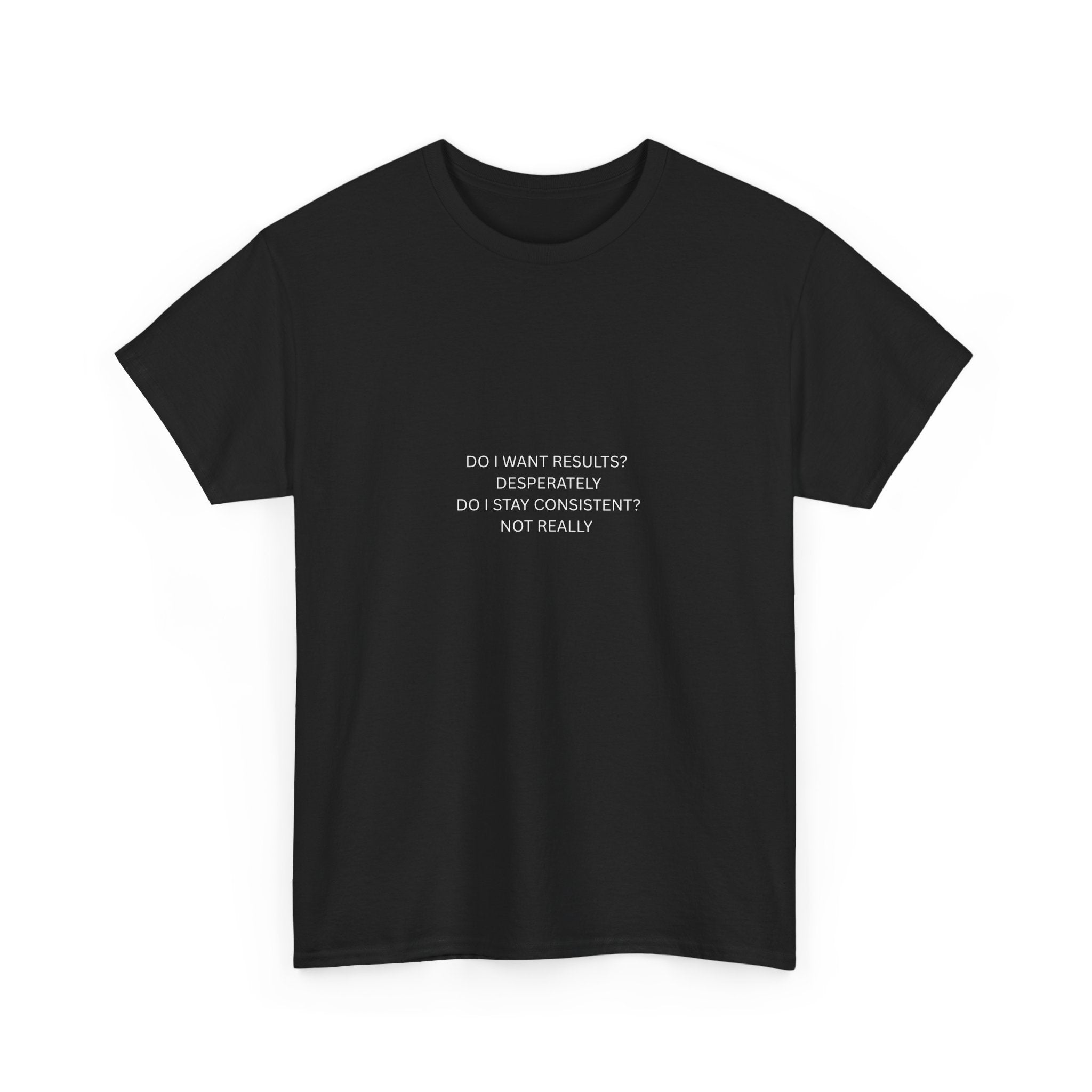 Do I Want Results? Text Tee | Minimalist Motivational Graphic T-Shirt